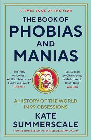 The Book of Phobias and Manias: A History of the World in 99 Obsessions