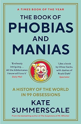 The Book of Phobias and Manias: A History of the World in 99 Obsessions