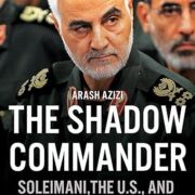 The Shadow Commander: Soleimani, the U.S., and Iran's Global Ambitions