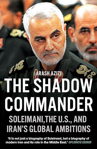 The Shadow Commander: Soleimani, the U.S., and Iran's Global Ambitions