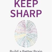 Keep Sharp: Build a Better Brain at Any Age - As Seen in The Daily Mail