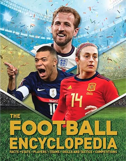 The Football Encyclopedia: Facts • Stats • Players • Teams • Skills and Tactics • Competitions