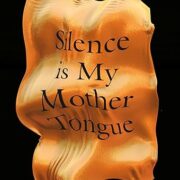 Silence Is My Mother Tongue: A Novel