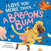 I Love You More Than a Baboon’s Bum