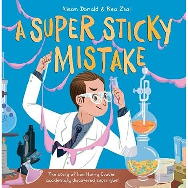 A Super Sticky Mistake: The Story of How Harry Coover Accidentally Invented Super Glue!
