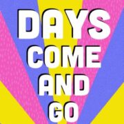 Days Come and Go