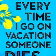 Every Time I Go on Vacation, Someone Dies
