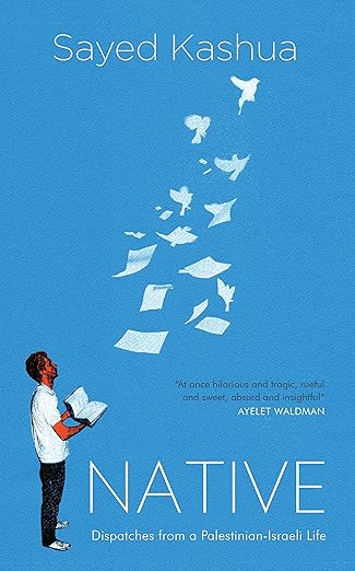 Native: Dispatches from a Palestinian-Israeli Life