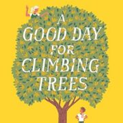 A Good Day For Climbing Trees