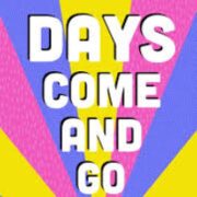 Days Come And Go
