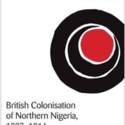 British Colonisation of Northern Nigeria, 1897 - 1914