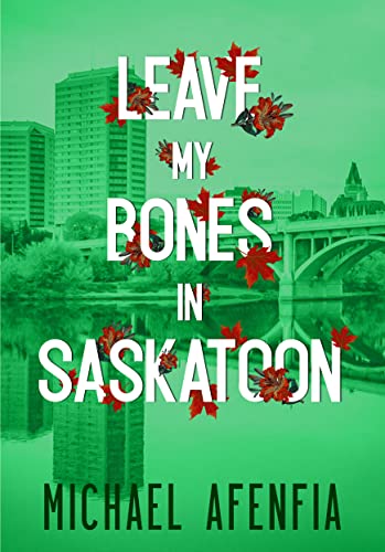Leave My Bones In Saskatoon