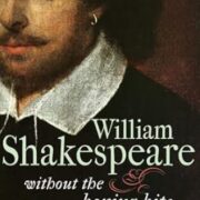 A brief guide to william Shakesepare without the boring bits