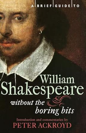 A brief guide to william Shakesepare without the boring bits