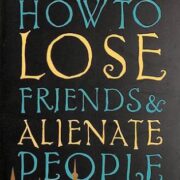 How to lose friends and alienate people