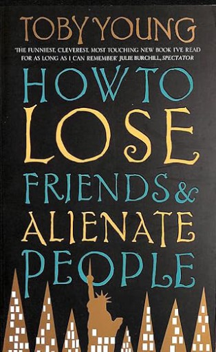 How to lose friends and alienate people